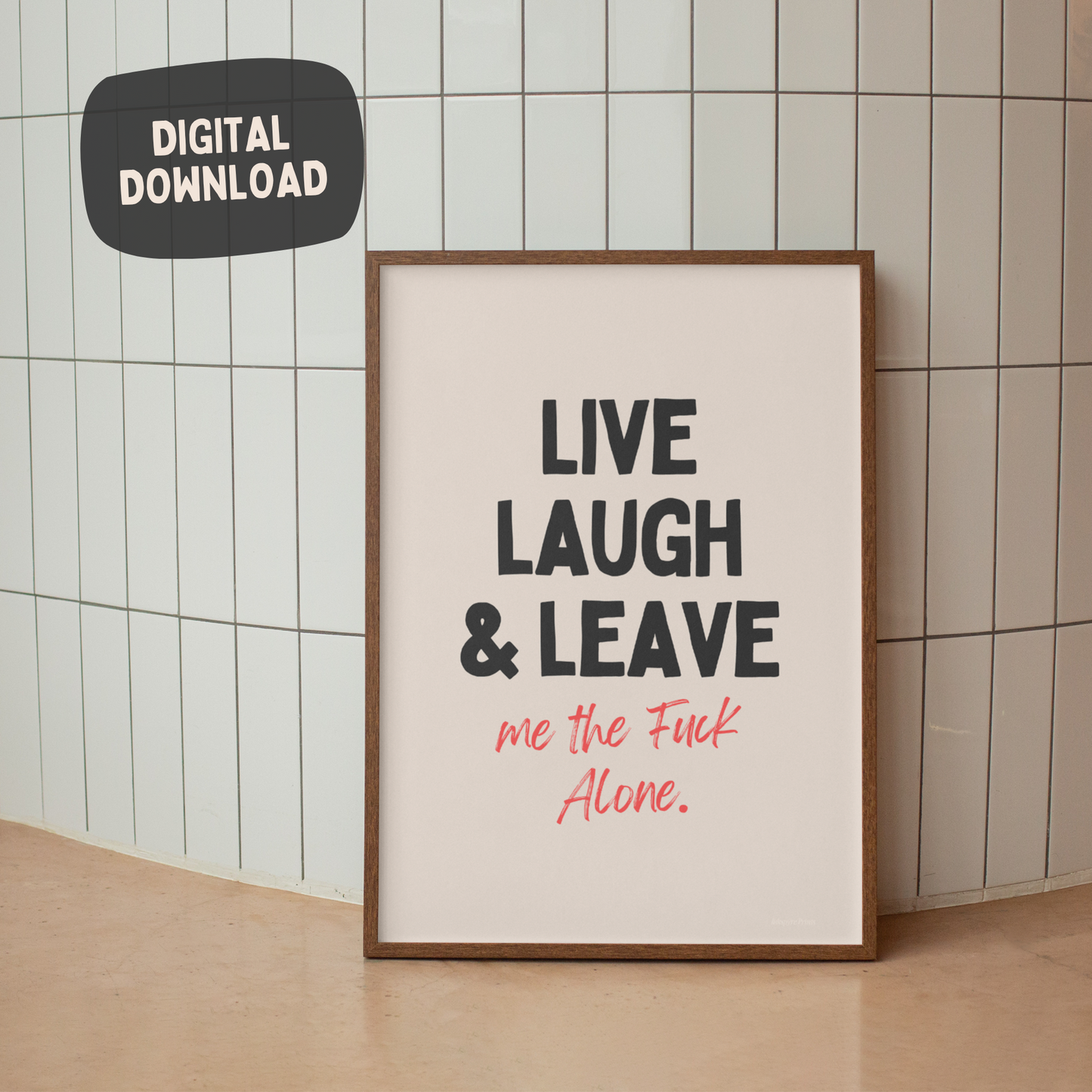 Live Laugh Leave Me the Fuck Alone - Art Print
