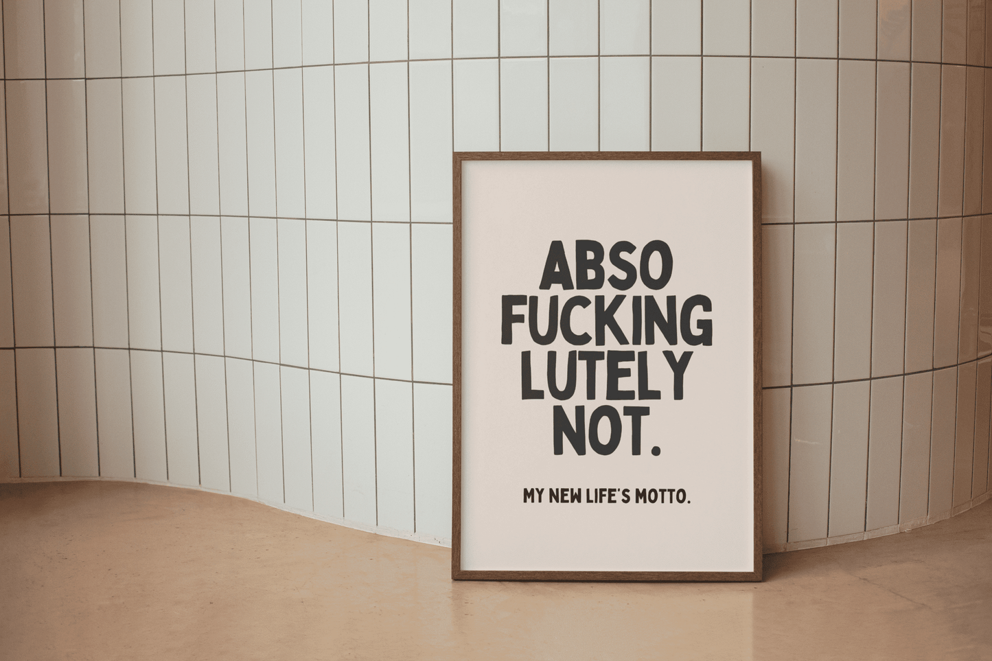 AbsoFuckinglutely Not. My New Life's Motto. - Black & Cream Artprint