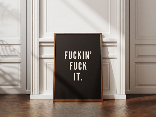 Fuckin Fuck It - Black & Cream Artprint
