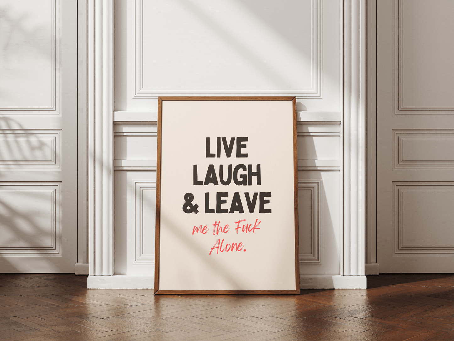 Live Laugh Leave Me the Fuck Alone - Art Print