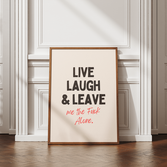 Live Laugh Leave Me the Fuck Alone - Black & Cream Artprint