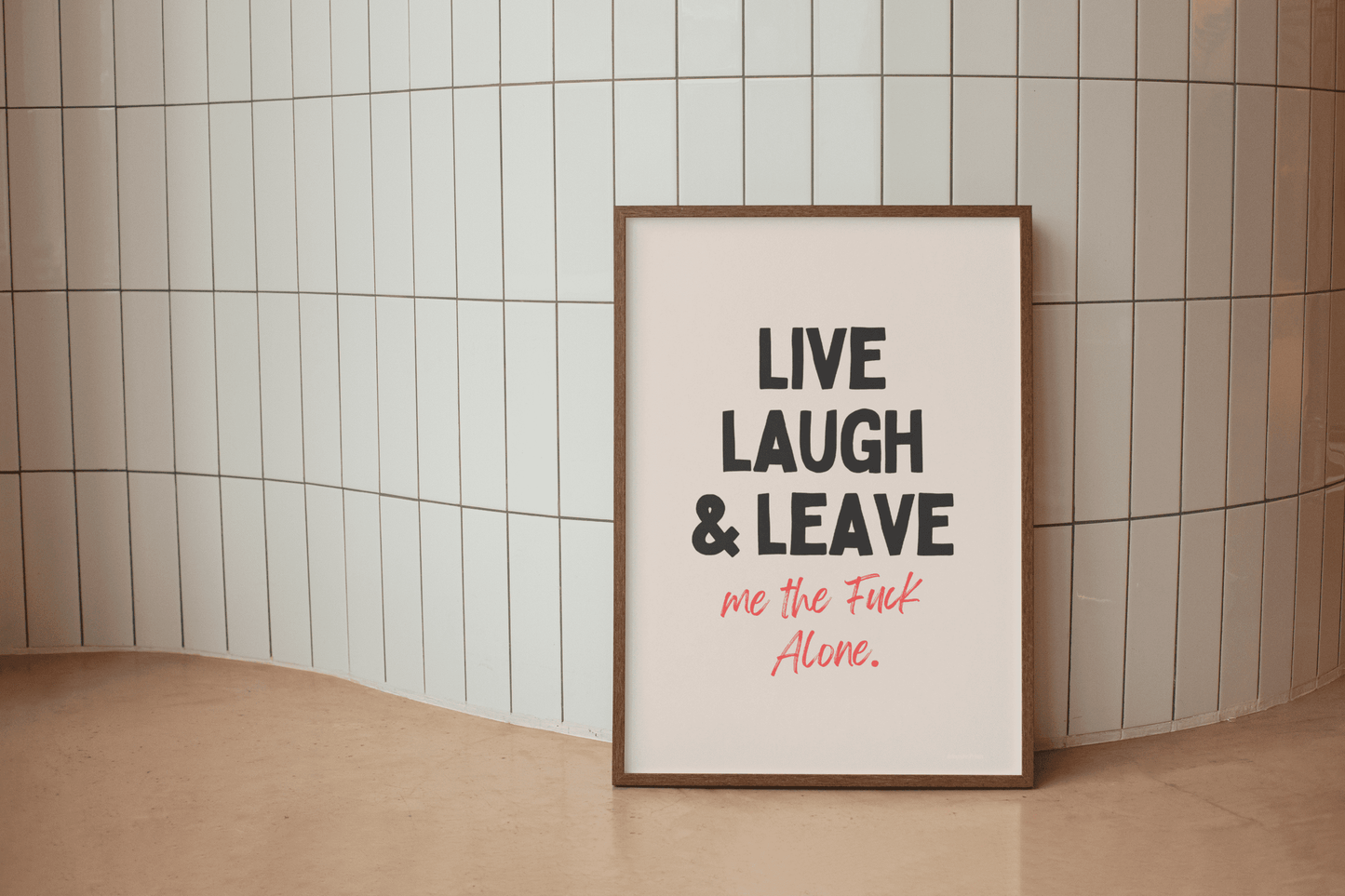 Live Laugh Leave Me the Fuck Alone - Black & Cream Artprint