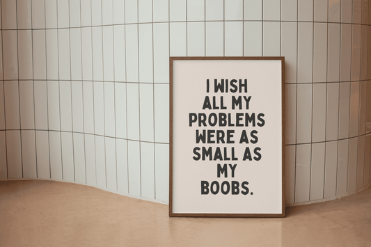 I Wish All My Problems Ware As Boobs - Black & Cream Artprint