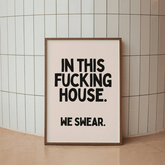 In This Fucking House we Swear - Balck & Cream Artprint