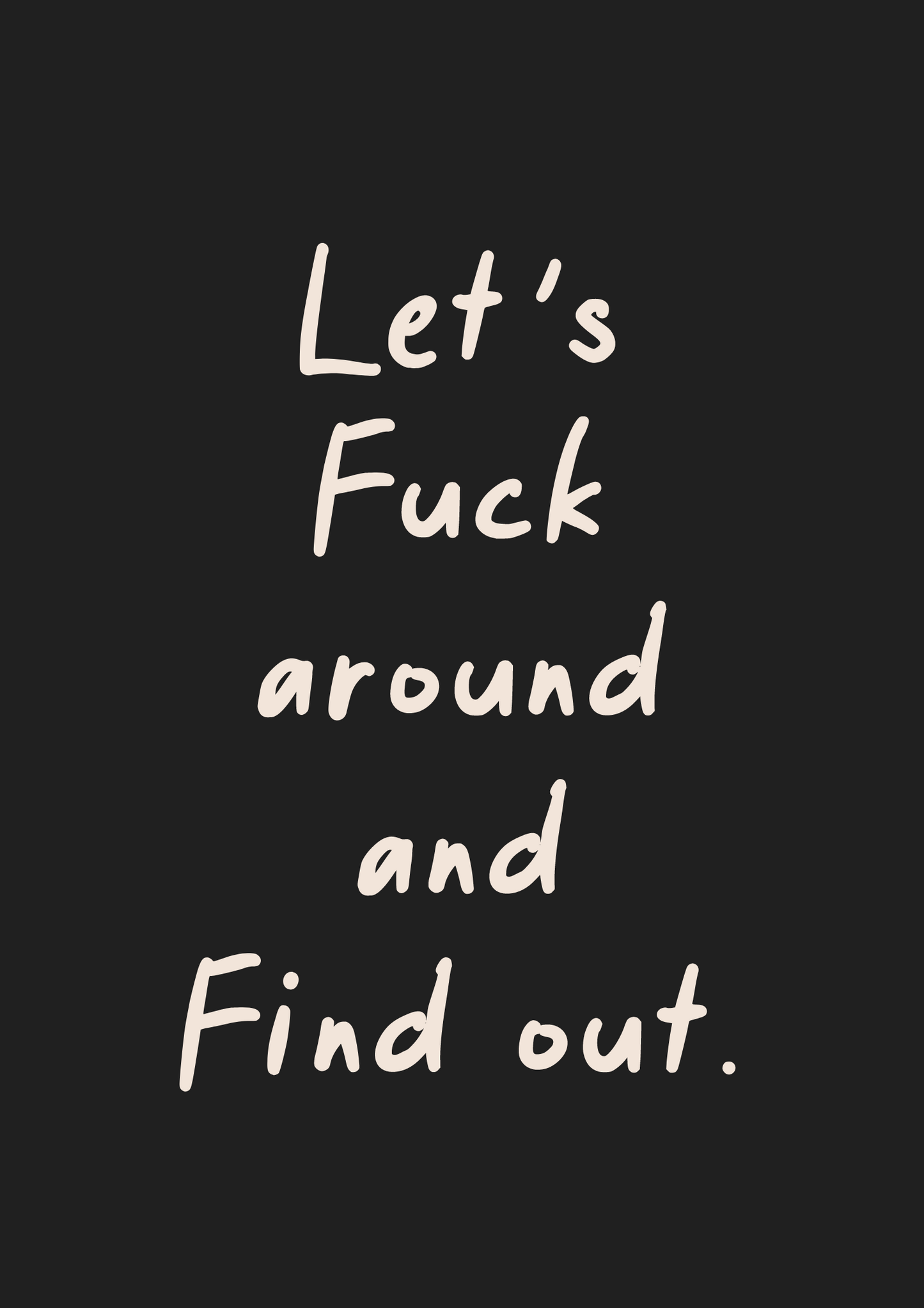 Let's Fuck Around and Find Out - Black & Cream Artprint