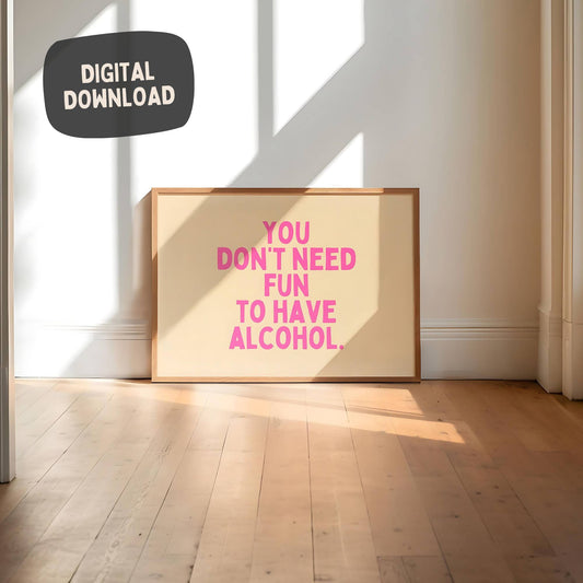 Je hebt geen lol nodig om alcohol te hebben - Funny Quote Digital Download